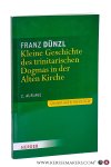 Dünzl, Franz. - Kleine Geschichte des trinitarischen Dogmas in der Alten Kirche. 2. Auflage.