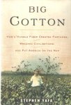 Yafa, Stephen - Big Cotton. How A Humble Fiber Created Fortunes, Wrecked Civilizations, and Put America on The Map Yafa, Stephen - Big Cotton. How A Humble Fiber Created Fortunes, Wrecked Civilizations, and Put America on The Map