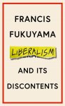 Fukuyama, Francis - Liberalism and Its Discontents
