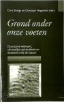 Chris Elzinga [Red.] , Christiaan Hogenhuis [Red.] - Grond onder onze voeten christelijke spiritualiteit en intimiteit met de natuur
