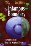 WICK, David - The Infamous Boundary. Seven Decades of Heresy in Quantum Physics