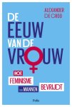 Alexander De Croo - De eeuw van de vrouw Hoe feminisme ook mannen bevrijdt