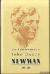 Ker, I.T. - The Achievement of John Henry Newman
