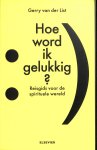 List, Gerry van der - Hoe word ik gelukkig ? Reisgids voor de spirituele wereld.