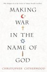Christopher Catherwood - Making War in the Name of God