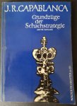 Capablanca, Jose Raoul - Grundzüge der Schachstrategie Capablanca, Jose Raoul - Grundzüge der Schachstrategie