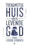 Louise Erdrich - Toekomstig huis van de levende god