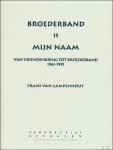 Van Campenhout, Frans - Broederband is mijn naam: van vriendenkring tot broederband, 1961-1991 Van Campenhout, Frans - Broederband is mijn naam: van vriendenkring tot broederband, 1961-1991