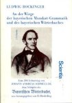Rockinger, Ludwig - An der Wiege der bayerischen Mundart-Grammatik und des bayerischen Wörterbuches.