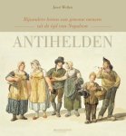 Joost Welten - Antihelden bijzondere levens van gewone mensen uit de tijd van Napoleon