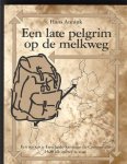 Hans Annink - Een late Pelgrim op de melkweg.  Een retourtje Enschede – Santiago de Compostela 5500 kilometer te voet.