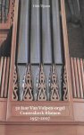 Dirk Tijssen - 50 Jaar Van Vulpen-orgel Cunerakerk Rhenen 1957-2007