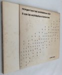 Baljeu, Joost [text/ design/lay-out], - Morgen kan het architektuur zijn/ It can be architecture tomorrow