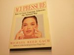 Michael Reed Gach - Acupressure How to Cure Common Ailments the Natural Way