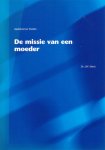 Maris, Dr. J.W. - De missie van een moeder [Apeldoornse Studies, nr. 50]