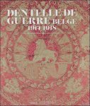 Ria Cooreman, Evelyn McMillan - DENTELLE DE GUERRE BELGE 1914-1918 : La collection des Mus es royaux d'Art et d'Histoire