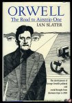SLATER, Ian - Orwell. The Road to Airstrip One