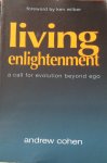 Cohen, Andrew (foreword by Ken Wilber) - Living enlightenment; a call for evolution beyond ego
