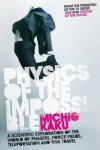 Michio Kaku 44102 - Physics of the Impossible A Scientific Exploration of the World of Phasers, Force Fields, Teleportation and Time Travel