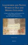 Matteo Tarsi - Loanwords and Native Words in Old and Middle Icelandic. A Study in the History and Dynamics of the Icelandic Medieval Lexicon, from the Twelfth Century to 1550