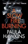 Paula Hawkins - A Slow Fire Burning