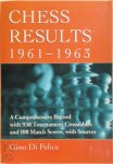 Di Felice, Gino - Chess Results 1961-1963 A Comprehensive Record with 938 Tournament Crosstables and 108 Match Scores, with Sources