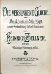 Zoellner, Heinrich: - Der versunkene Glocke. Musikdrama in 5 Aufzügen nach der Märchendichtung Gerhart Hauptmann`s. Op. 80. Vollständiger Klavierauszug mit Text