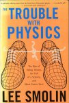 Smolin, Lee - The Trouble with Physics. The Rise of String Theory, the Fall of a Science, and What Comes Next