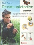 Baker, Nick - De natuurdetective. Op speurtocht door de wereld van dieren en planten Baker, Nick - De natuurdetective. Op speurtocht door de wereld van dieren en planten