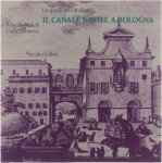 Matulli Roberto Salomoni Carlo - Il canale navile a Bologna