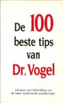 Vogel, Alfred Dr   ..  Natuurlijke totaalgeneeswijze - Dr Vogel De 100 beste tips van Dr. Vogel. Adviezen voor behandeling van de meest voorkomende aandoeningen en het is een handige vraagbaak voor iedereen die niet met elk pijntje naar de dokter loopt