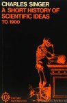 SINGER, C. - A short history of scientific ideas to 1900.