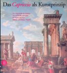 Mai, Ekkehard (editor) - Das Capriccio als Kunstprinzip: Zur Vorgeschichte der Moderne von Arcimboldo und Callot bis Tiepolo und Goya: Malerei - Zeichnung - Graphik