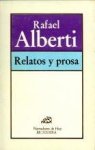 ALBERTI, RAFAEL - Relatos y prosa