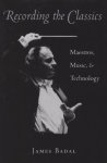 James Jessen Badal - Recording the Classics: Maestros, Music, and Technology