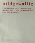 Oliver Wick 151683 - Bildgewaltig  Bildwelten - Afrika, Ozeanien und die Moderne