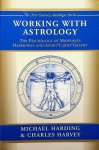 Harding, Michael / Charles Harvey - Working with astrology. The Psychology of Harmonics, Midpoints and Astro*Carto*Graphy Harding, Michael / Charles Harvey - Working with astrology. The Psychology of Harmonics, Midpoints and Astro*Carto*Graphy