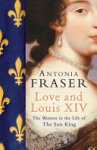 Antonia Fraser 11359 - Love and Louis XIV