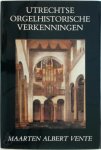 Maarten Albert Vente 212464 - Utrechtse orgelhistorische verkenningen