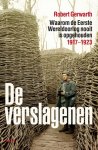 Robert Gerwarth - De verslagenen waarom de Eerste Wereldoorlog nooit is opgehouden, 1917-1923