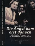 Strobl, Ingrid - Die Angst Kam Erst Danach: Jüdische Frauen im Widerstand in Europa 1939-1945 Strobl, Ingrid - Die Angst Kam Erst Danach: Jüdische Frauen im Widerstand in Europa 1939-1945