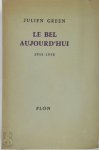 Julien Green - Le Bel Aujourd'hui  1955-1958