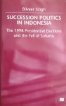 Singh, B. - Succession Politics in Indonesia / The 1998 Presidential Elections and the Fall of Suharto