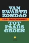 J. Bouveroux - Van Zwarte Zondag tot Paars Groen - Auteur: Jos. Bouveroux