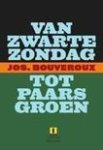 J. Bouveroux - Van Zwarte Zondag tot Paars Groen - Auteur: Jos. Bouveroux