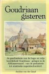 Graaf, Andries van der - Goudriaan gisteren. De geschiedenis van de hoge- en vrije heerlijkheid Goudriaan - gelgen in de Alblasserwaard- van de prehistorie tot omstreeks negentienhonderd.