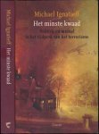 Ignatieff, Michael - Het Minste Kwaad: Politiek en moraal in het tijdperk van het terrorisme