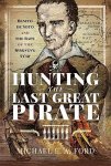 Michael E. A. Ford - Hunting the Last Great Pirate Benito de Soto and the Rape of the Morning Star