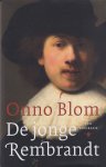 Blom, Onno - De jonge Rembrandt: Een biografie Blom, Onno - De jonge Rembrandt: Een biografie