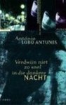 A. Lobo Antunes - Verdwijn niet zo snel in die donkere nacht